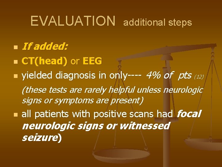 EVALUATION n n n additional steps If added: CT(head) or EEG yielded diagnosis in