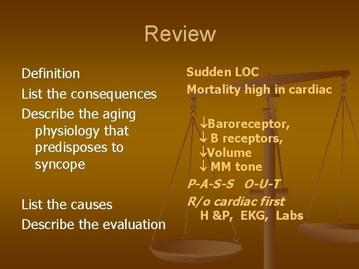 Review Definition List the consequences Describe the aging physiology that predisposes to syncope List