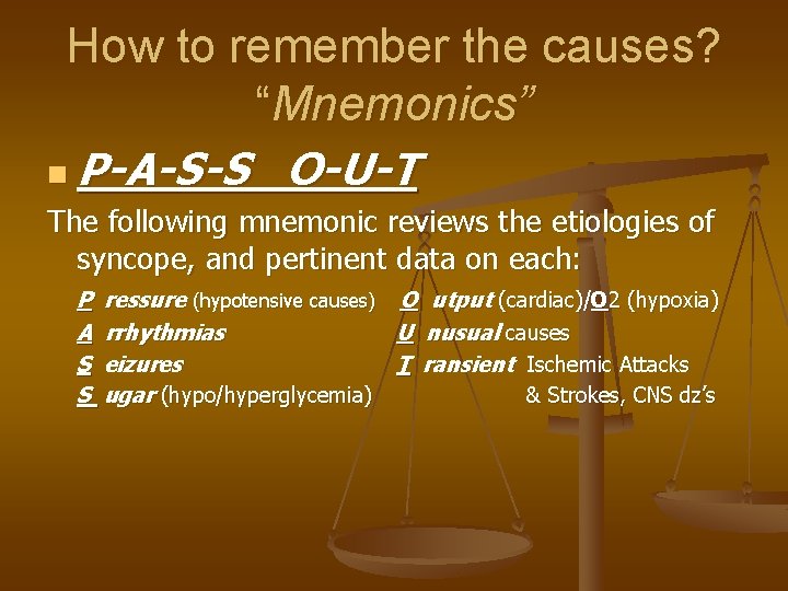 How to remember the causes? “Mnemonics” n P-A-S-S O-U-T The following mnemonic reviews the