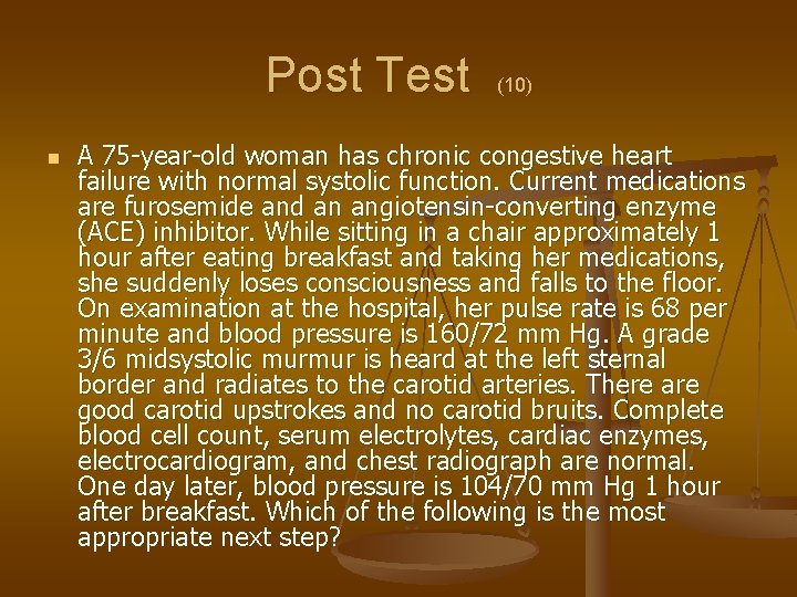 Post Test n (10) A 75 -year-old woman has chronic congestive heart failure with