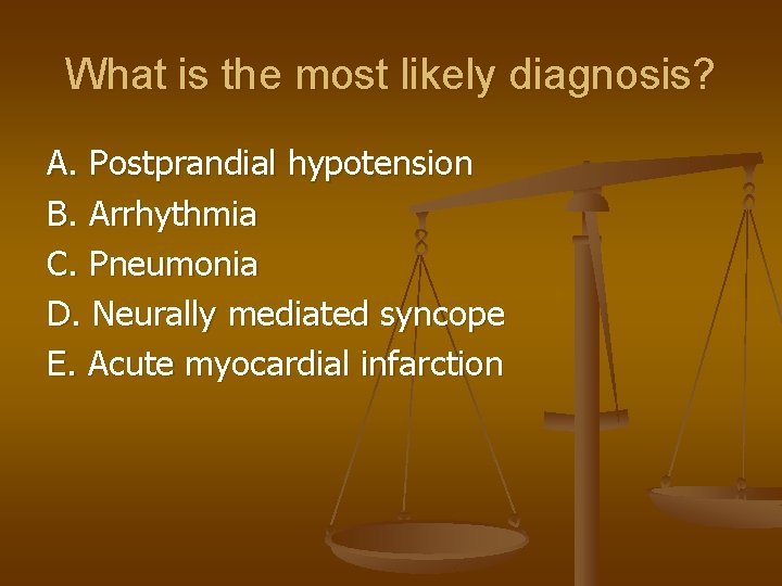 What is the most likely diagnosis? A. Postprandial hypotension B. Arrhythmia C. Pneumonia D.