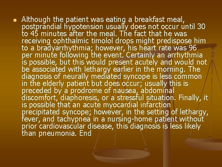 n Although the patient was eating a breakfast meal, postprandial hypotension usually does not