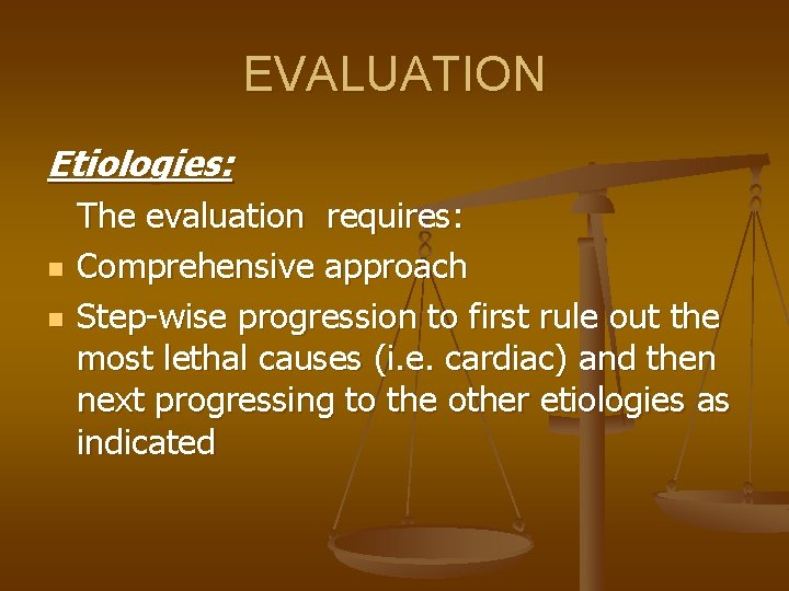 EVALUATION Etiologies: n n The evaluation requires: Comprehensive approach Step-wise progression to first rule