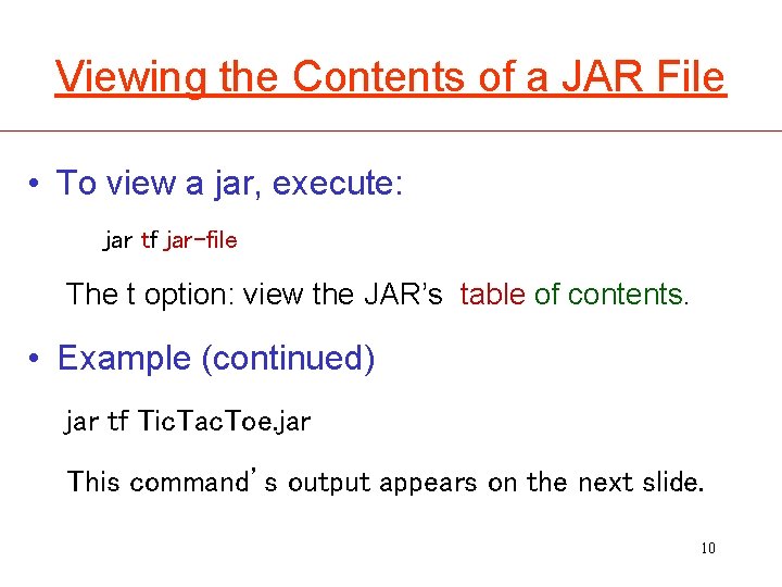 Viewing the Contents of a JAR File • To view a jar, execute: jar