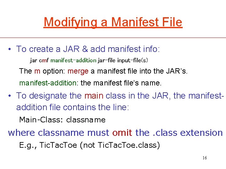 Modifying a Manifest File • To create a JAR & add manifest info: jar