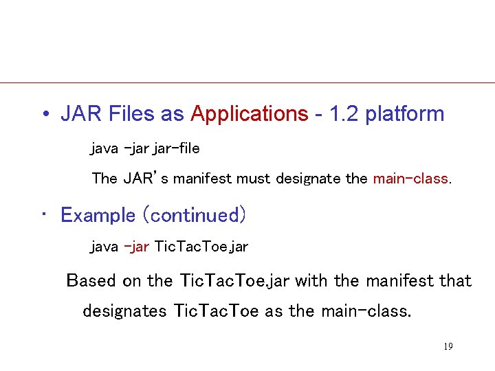  • JAR Files as Applications - 1. 2 platform java -jar jar-file The