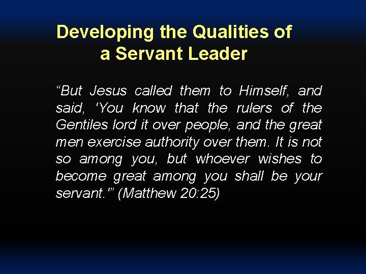 Developing the Qualities of a Servant Leader “But Jesus called them to Himself, and