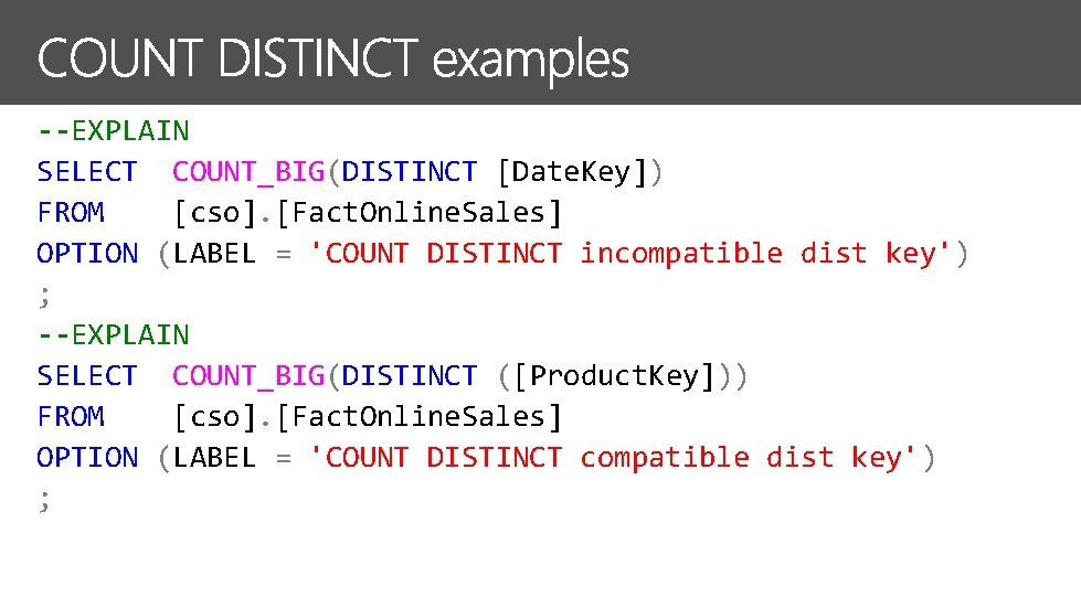 --EXPLAIN SELECT COUNT_BIG(DISTINCT [Date. Key]) FROM [cso]. [Fact. Online. Sales] OPTION (LABEL = 'COUNT