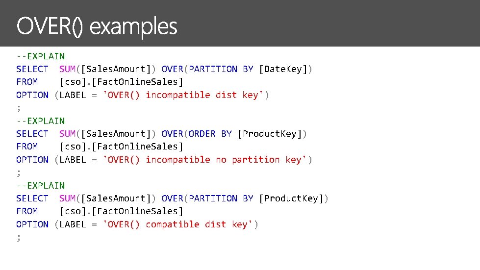 --EXPLAIN SELECT SUM([Sales. Amount]) OVER(PARTITION BY [Date. Key]) FROM [cso]. [Fact. Online. Sales] OPTION