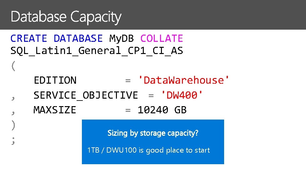 CREATE DATABASE My. DB COLLATE SQL_Latin 1_General_CP 1_CI_AS ( EDITION = 'Data. Warehouse' ,