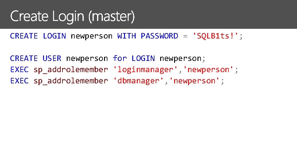 CREATE LOGIN newperson WITH PASSWORD = 'SQLB 1 ts!'; CREATE USER newperson for LOGIN