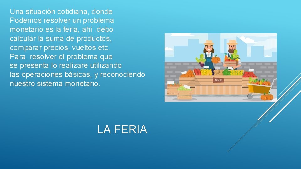 Una situación cotidiana, donde Podemos resolver un problema monetario es la feria, ahí debo