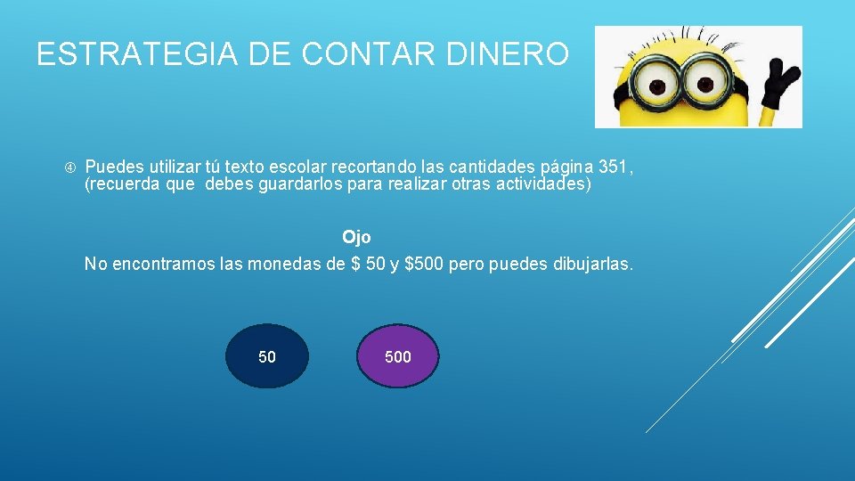 ESTRATEGIA DE CONTAR DINERO Puedes utilizar tú texto escolar recortando las cantidades página 351,