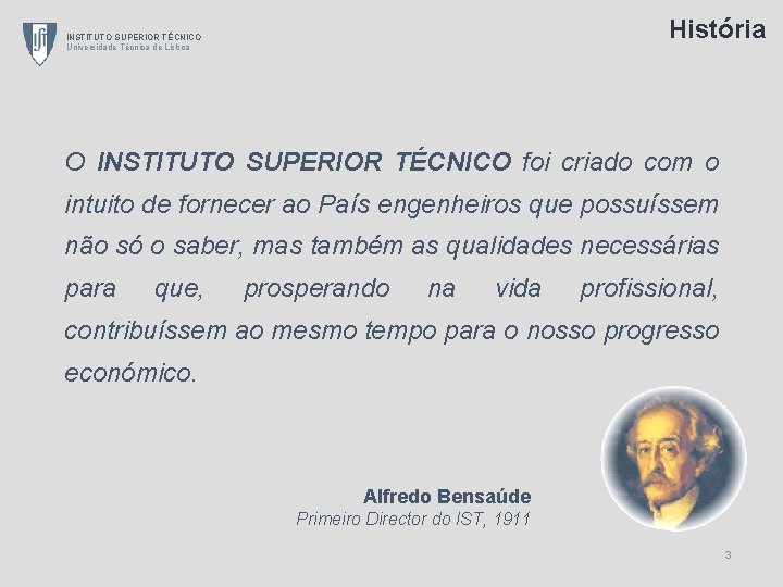 História INSTITUTO SUPERIOR TÉCNICO Universidade Técnica de Lisboa O INSTITUTO SUPERIOR TÉCNICO foi criado