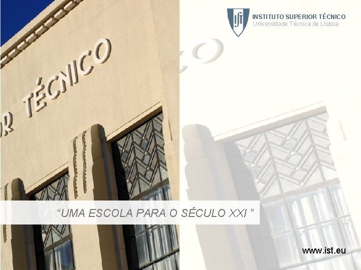 INSTITUTO SUPERIOR TÉCNICO Universidade Técnica de Lisboa “UMA ESCOLA PARA O SÉCULO XXI ”