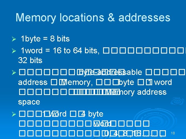 Memory locations & addresses 1 byte = 8 bits Ø 1 word = 16