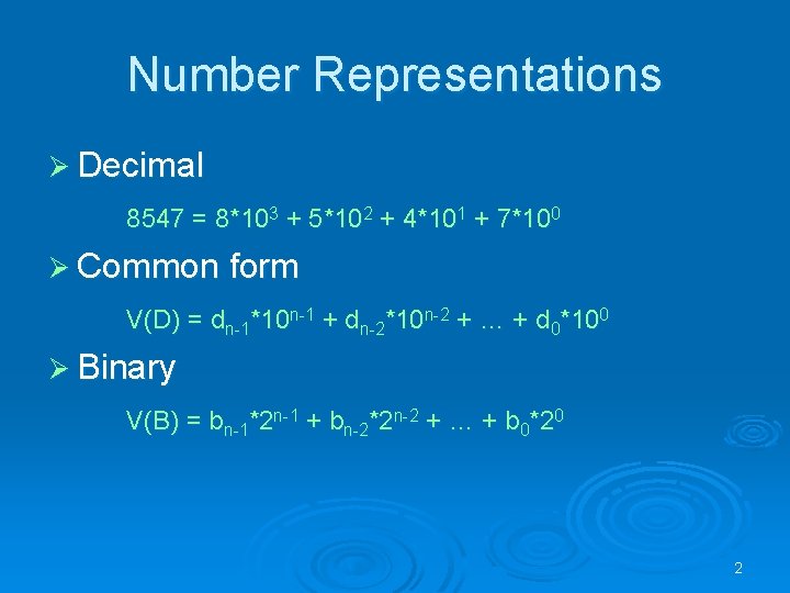 Number Representations Ø Decimal 8547 = 8*103 + 5*102 + 4*101 + 7*100 Ø