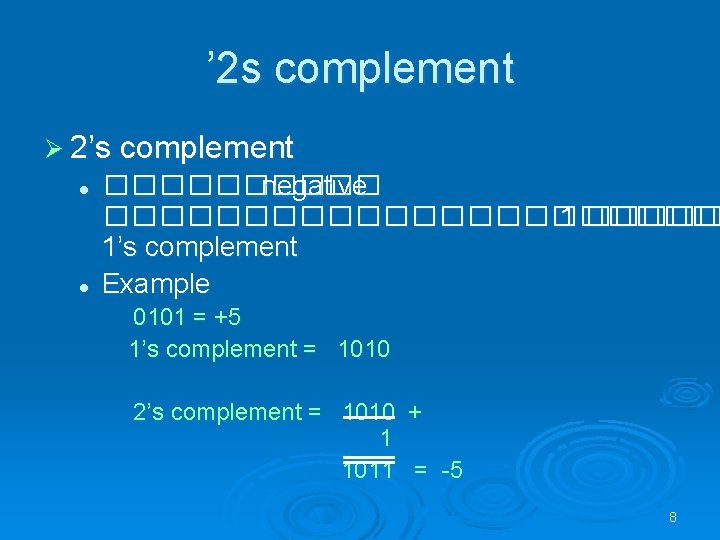 ’ 2 s complement Ø 2’s complement l l ����� negative ������������ 1’s complement