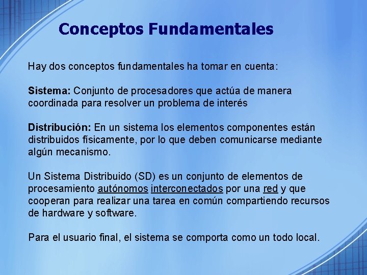 Conceptos Fundamentales Hay dos conceptos fundamentales ha tomar en cuenta: Sistema: Conjunto de procesadores