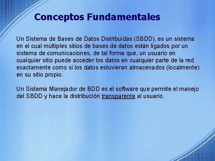 Conceptos Fundamentales Un Sistema de Bases de Datos Distribuidas (SBDD), es un sistema en