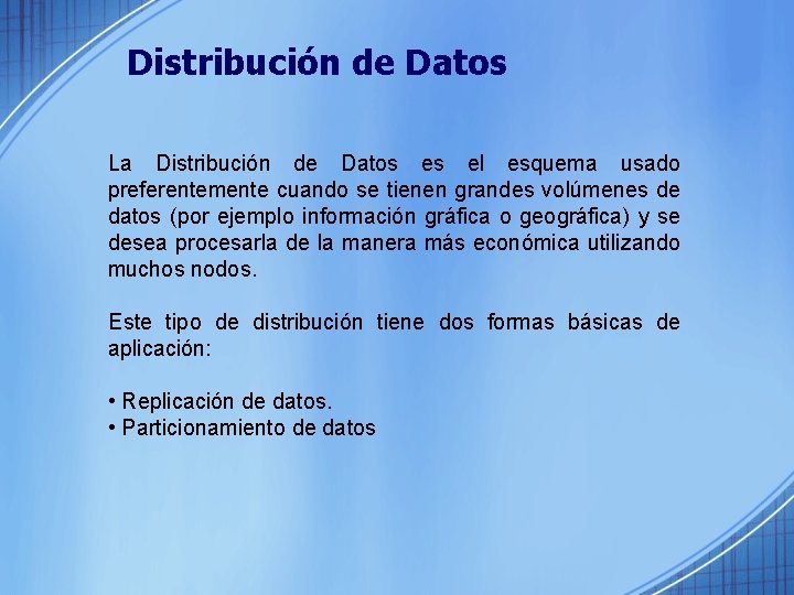 Distribución de Datos La Distribución de Datos es el esquema usado preferentemente cuando se