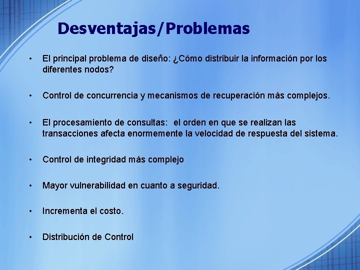 Desventajas/Problemas • El principal problema de diseño: ¿Cómo distribuir la información por los diferentes