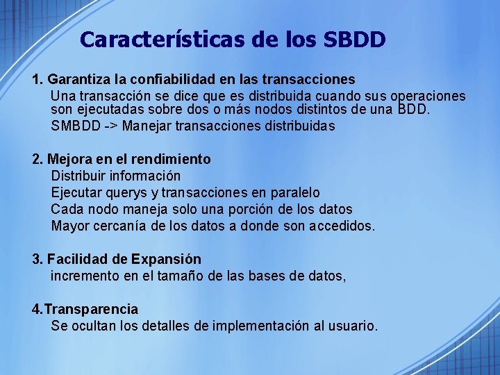 Características de los SBDD 1. Garantiza la confiabilidad en las transacciones Una transacción se