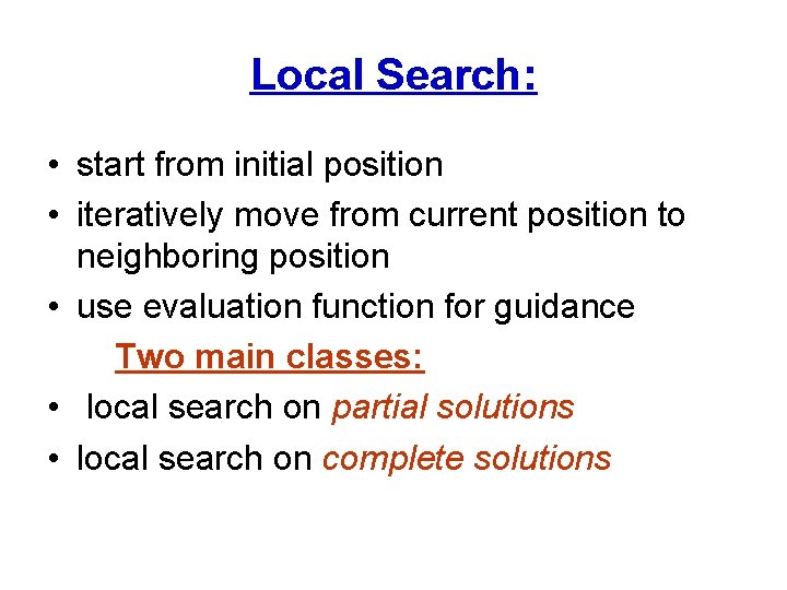 Local Search: • start from initial position • iteratively move from current position to