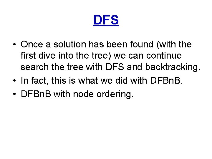 DFS • Once a solution has been found (with the first dive into the