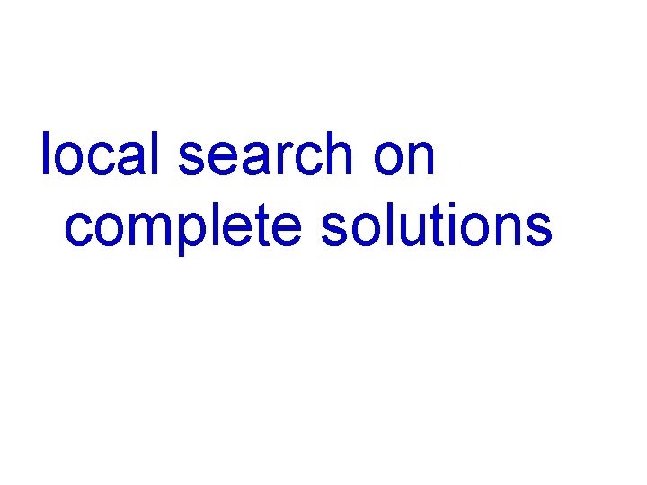 local search on complete solutions 