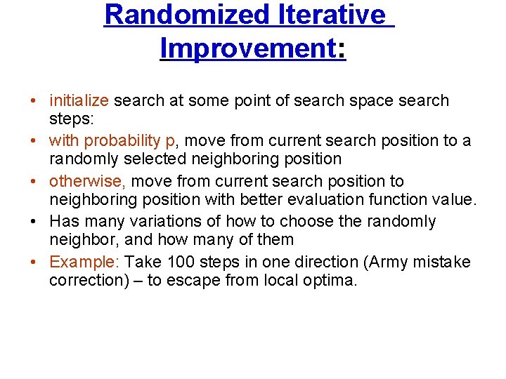Randomized Iterative Improvement: • initialize search at some point of search space search steps: