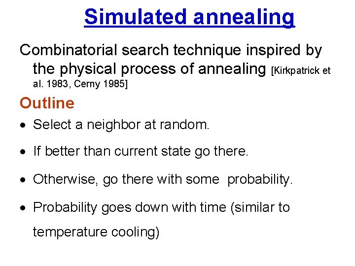 Simulated annealing Combinatorial search technique inspired by the physical process of annealing [Kirkpatrick et
