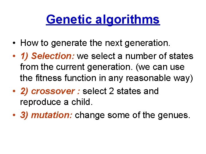 Genetic algorithms • How to generate the next generation. • 1) Selection: we select