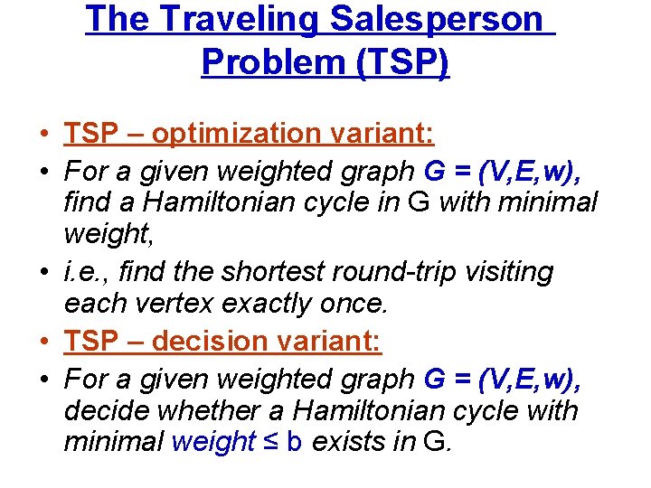 The Traveling Salesperson Problem (TSP) • TSP – optimization variant: • For a given