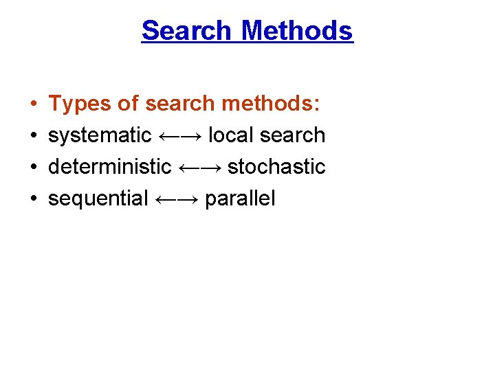 Search Methods • • Types of search methods: systematic ←→ local search deterministic ←→