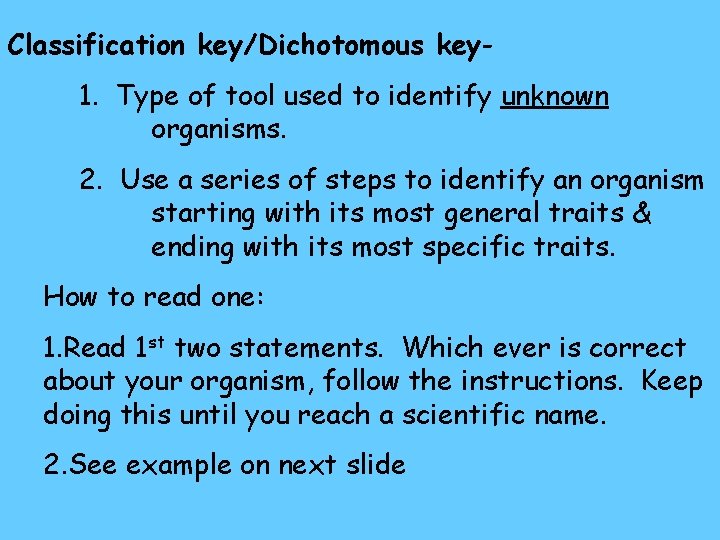 Classification key/Dichotomous key 1. Type of tool used to identify unknown organisms. 2. Use
