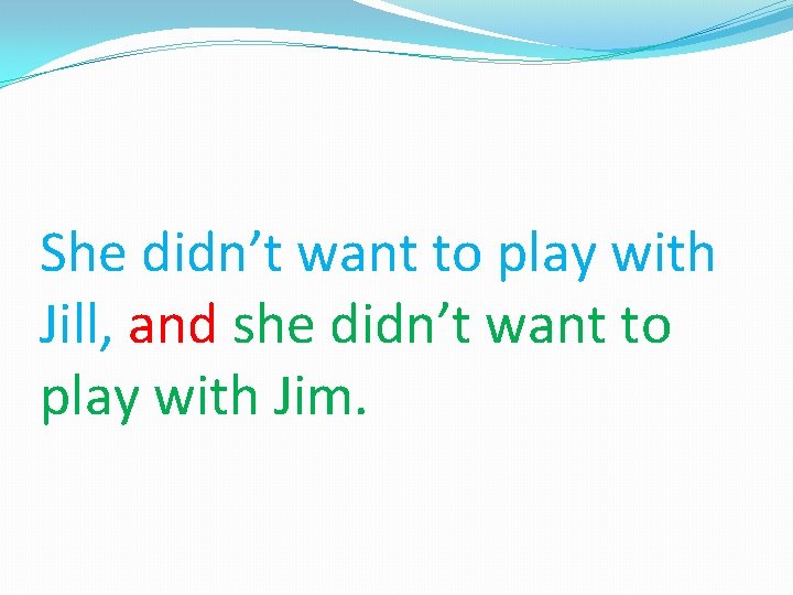 She didn’t want to play with Jill, and she didn’t want to play with