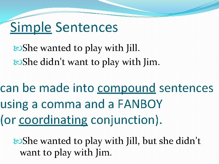 Simple Sentences She wanted to play with Jill. She didn’t want to play with
