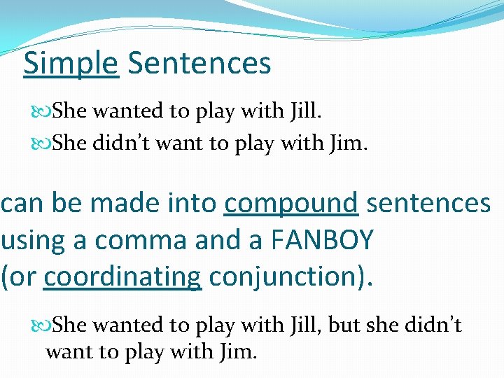 Simple Sentences She wanted to play with Jill. She didn’t want to play with