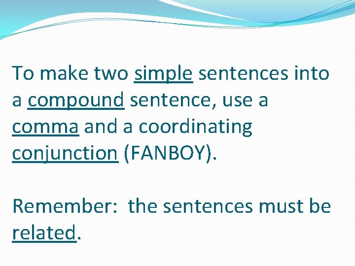 To make two simple sentences into a compound sentence, use a comma and a