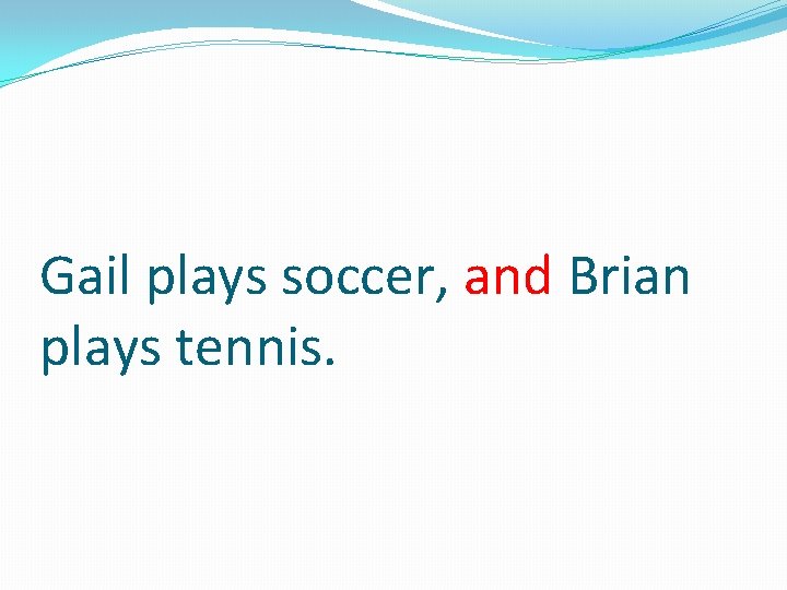 Gail plays soccer, and Brian plays tennis. 