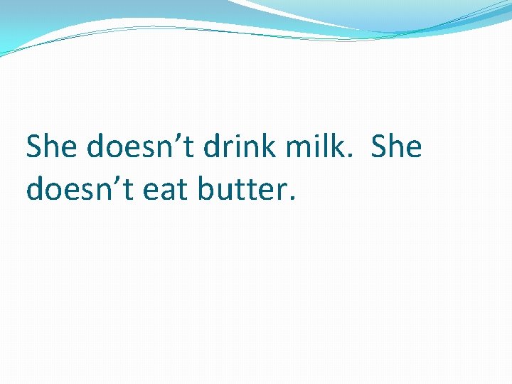 She doesn’t drink milk. She doesn’t eat butter. 