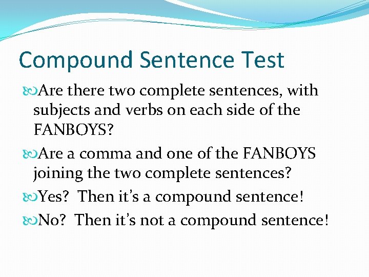 Compound Sentence Test Are there two complete sentences, with subjects and verbs on each