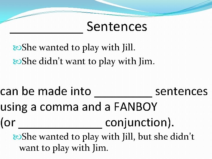 _____ Sentences She wanted to play with Jill. She didn’t want to play with