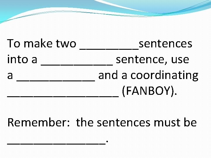 To make two _____sentences into a ______ sentence, use a ______ and a coordinating
