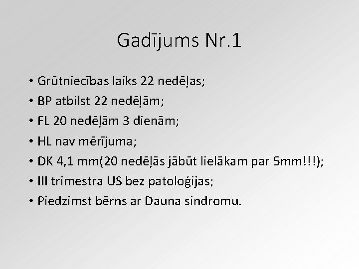 Gadījums Nr. 1 • Grūtniecības laiks 22 nedēļas; • BP atbilst 22 nedēļām; •