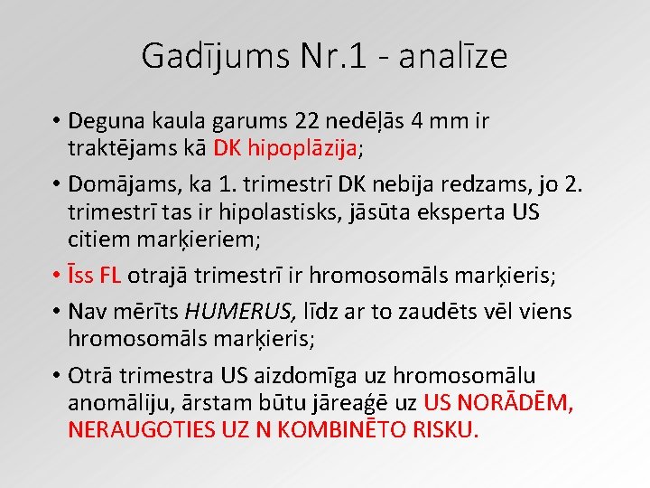 Gadījums Nr. 1 - analīze • Deguna kaula garums 22 nedēļās 4 mm ir