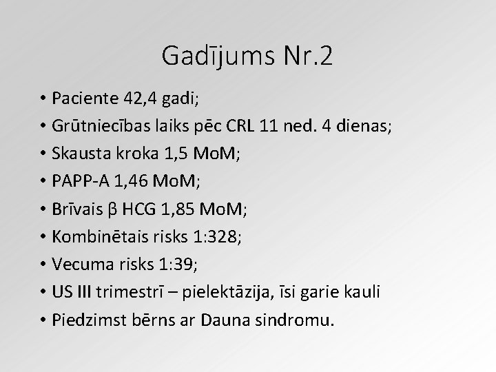 Gadījums Nr. 2 • Paciente 42, 4 gadi; • Grūtniecības laiks pēc CRL 11