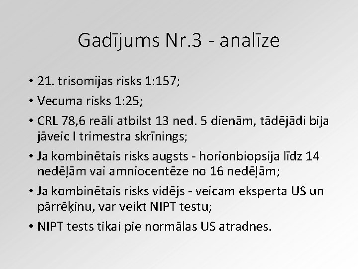 Gadījums Nr. 3 - analīze • 21. trisomijas risks 1: 157; • Vecuma risks