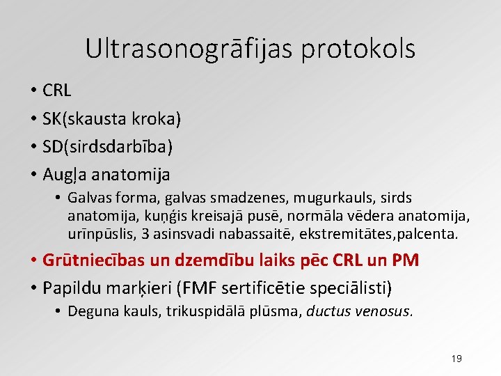 Ultrasonogrāfijas protokols • CRL • SK(skausta kroka) • SD(sirdsdarbība) • Augļa anatomija • Galvas